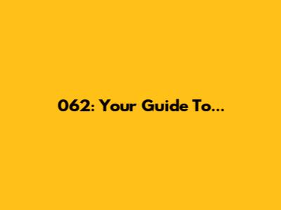 062: Your Guide To...