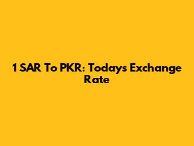 1 SAR To PKR: Today's Exchange Rate