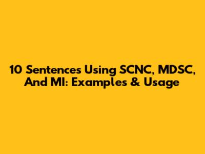 10 Sentences Using SCNC, MDSC, And MI: Examples & Usage