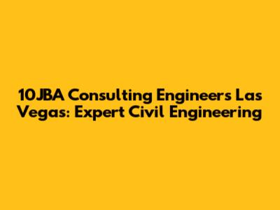 10JBA Consulting Engineers Las Vegas: Expert Civil Engineering