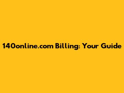 140online.com Billing: Your Guide