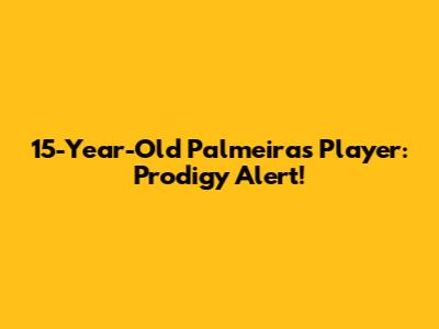 15-Year-Old Palmeiras Player: Prodigy Alert!