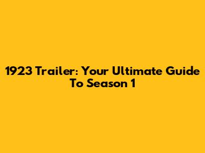 1923 Trailer: Your Ultimate Guide To Season 1