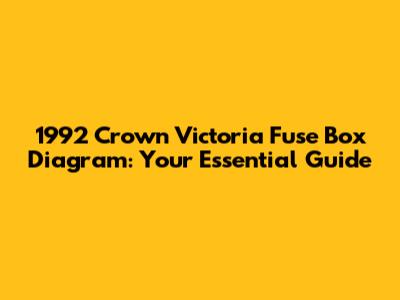 1992 Crown Victoria Fuse Box Diagram: Your Essential Guide
