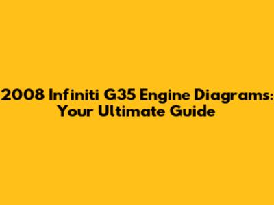 2008 Infiniti G35 Engine Diagrams: Your Ultimate Guide