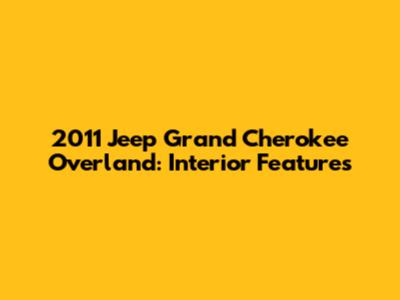 2011 Jeep Grand Cherokee Overland: Interior Features