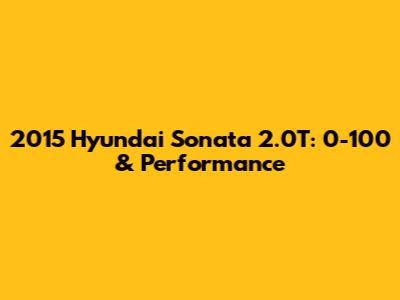 2015 Hyundai Sonata 2.0T: 0-100 & Performance