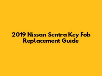 2019 Nissan Sentra Key Fob Replacement Guide