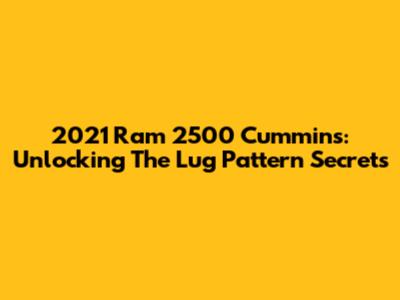 2021 Ram 2500 Cummins: Unlocking The Lug Pattern Secrets