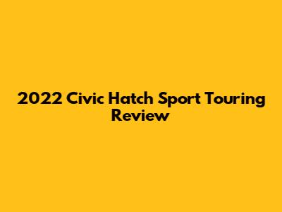 2022 Civic Hatch Sport Touring Review