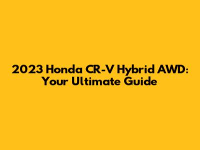 2023 Honda CR-V Hybrid AWD: Your Ultimate Guide