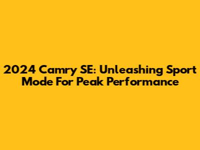 2024 Camry SE: Unleashing Sport Mode For Peak Performance