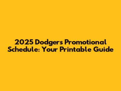 2025 Dodgers Promotional Schedule: Your Printable Guide