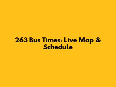 263 Bus Times: Live Map & Schedule
