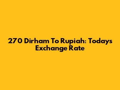 270 Dirham To Rupiah: Today's Exchange Rate