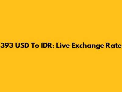 393 USD To IDR: Live Exchange Rate
