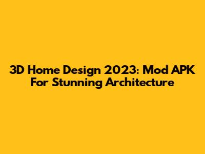 3D Home Design 2023: Mod APK For Stunning Architecture