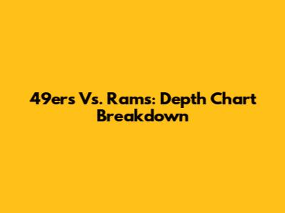 49ers Vs. Rams: Depth Chart Breakdown