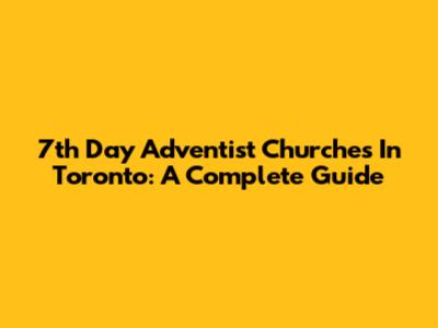 7th Day Adventist Churches In Toronto: A Complete Guide