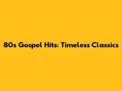 80s Gospel Hits: Timeless Classics