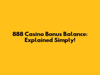 888 Casino Bonus Balance: Explained Simply!