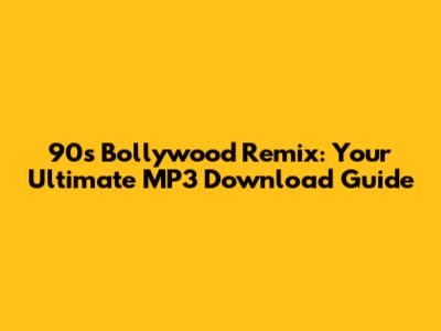 90s Bollywood Remix: Your Ultimate MP3 Download Guide