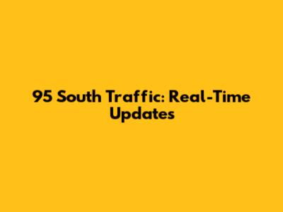 95 South Traffic: Real-Time Updates