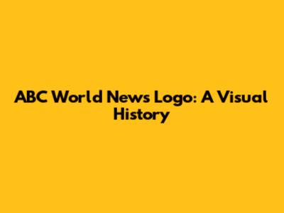 ABC World News Logo: A Visual History