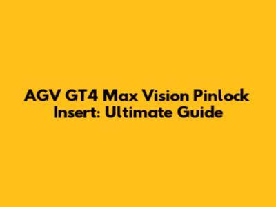 AGV GT4 Max Vision Pinlock Insert: Ultimate Guide