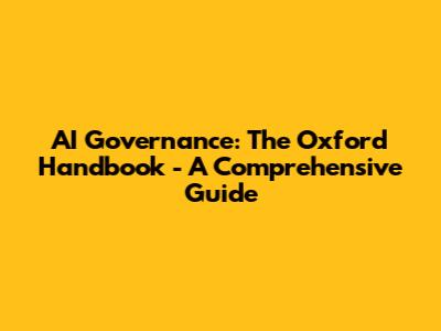 AI Governance: The Oxford Handbook - A Comprehensive Guide