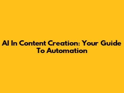 AI In Content Creation: Your Guide To Automation