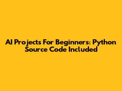 AI Projects For Beginners: Python Source Code Included