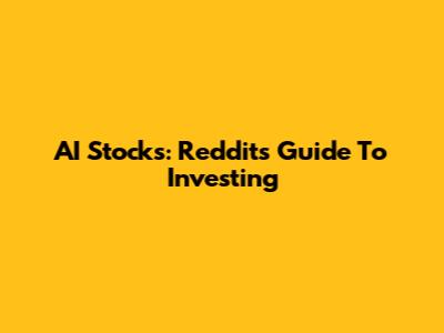 AI Stocks: Reddit's Guide To Investing