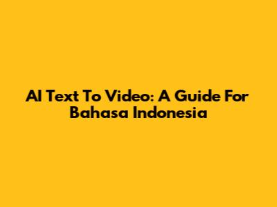 AI Text To Video: A Guide For Bahasa Indonesia