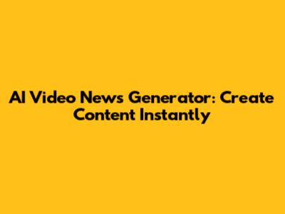 AI Video News Generator: Create Content Instantly