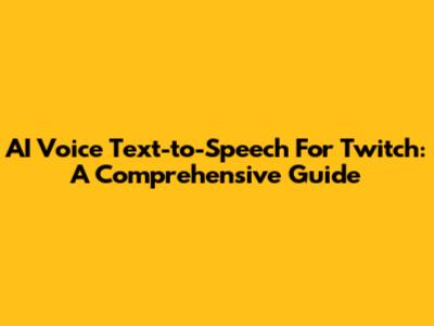 AI Voice Text-to-Speech For Twitch: A Comprehensive Guide