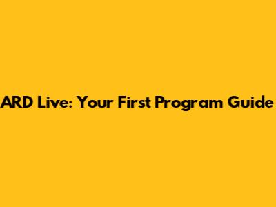 ARD Live: Your First Program Guide