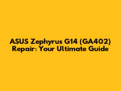 ASUS Zephyrus G14 (GA402) Repair: Your Ultimate Guide