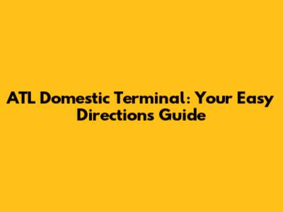 ATL Domestic Terminal: Your Easy Directions Guide