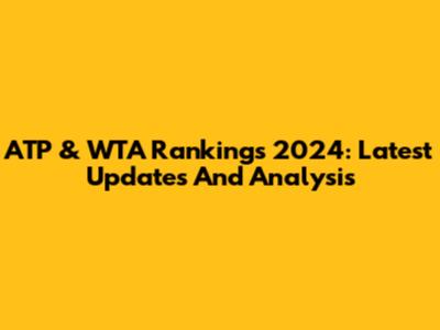 ATP & WTA Rankings 2024: Latest Updates And Analysis