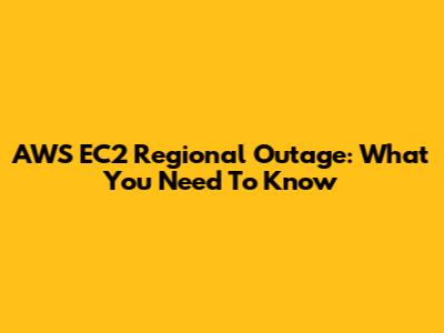 AWS EC2 Regional Outage: What You Need To Know