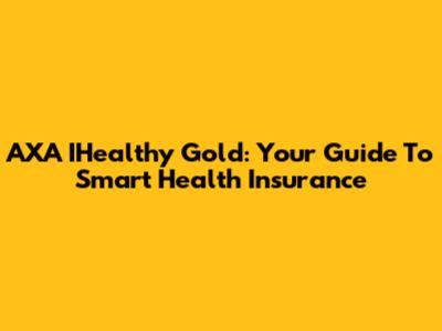 AXA IHealthy Gold: Your Guide To Smart Health Insurance