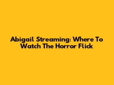 Abigail Streaming: Where To Watch The Horror Flick