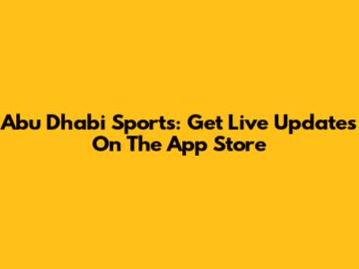 Abu Dhabi Sports: Get Live Updates On The App Store