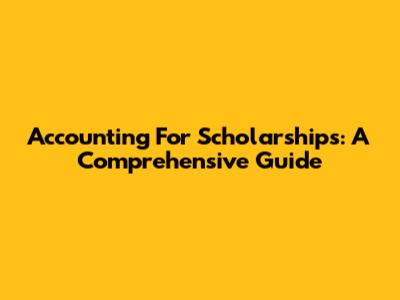 Accounting For Scholarships: A Comprehensive Guide