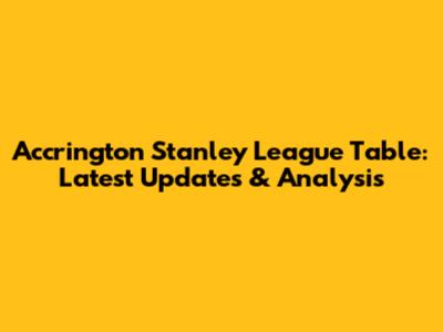 Accrington Stanley League Table: Latest Updates & Analysis