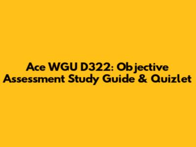 Ace WGU D322: Objective Assessment Study Guide & Quizlet