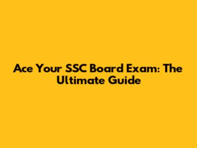 Ace Your SSC Board Exam: The Ultimate Guide