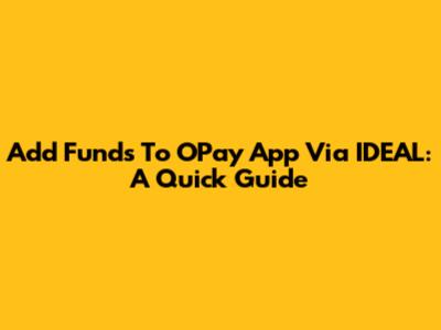 Add Funds To OPay App Via IDEAL: A Quick Guide