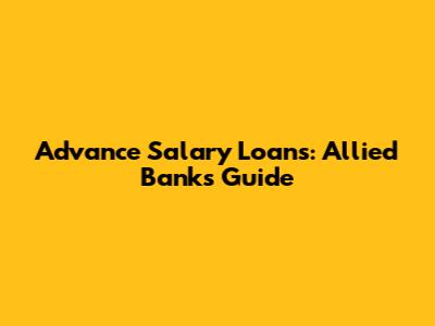 Advance Salary Loans: Allied Bank's Guide